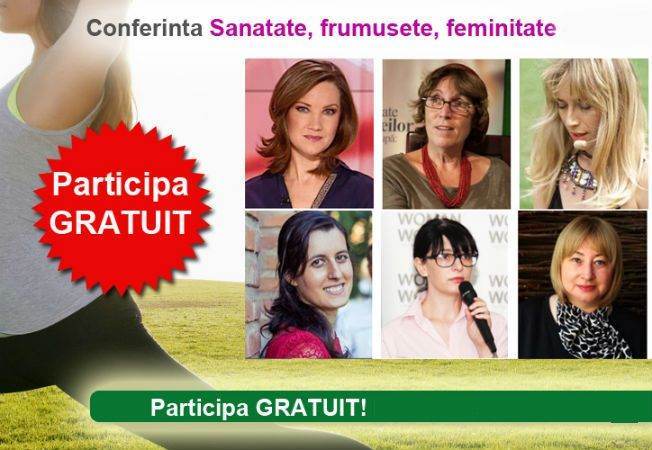 Participa GRATUIT La Conferinta “Sanatate, Frumusete, Feminitate ...